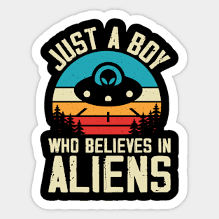 Just a boy who believes in aliens Sticker